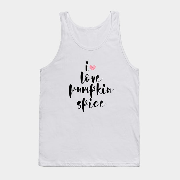 i love pumpkin spice Tank Top by GloriaArts⭐⭐⭐⭐⭐